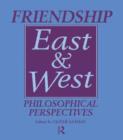 Friendship East and West : Philosophical Perspectives - Book