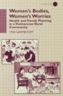 Women's Bodies, Women's Worries : Health and Family Planning in a Vietnamese Rural Commune - Book