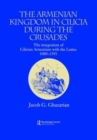The Armenian Kingdom in Cilicia During the Crusades : The Integration of Cilician Armenians with the Latins, 1080-1393 - Book