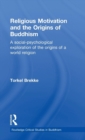Religious Motivation and the Origins of Buddhism : A Social-Psychological Exploration of the Origins of a World Religion - Book