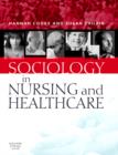 Sociology in Nursing and Healthcare E-Book : Sociology in Nursing and Healthcare E-Book - eBook