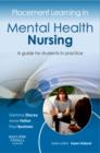 Placement Learning in Mental Health Nursing : A guide for students in practice - Book