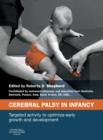 Cerebral Palsy in Infancy : targeted activity to optimize early growth and development - eBook