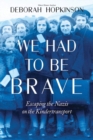 We Had to Be Brave: Escaping the Nazis on the Kindertransport - Book