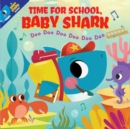 Time for School, Baby Shark! Doo Doo Doo Doo Doo Doo (PB) - Book