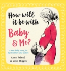 How Will It Be with Baby and Me? A new baby story for big brothers and sisters - Book