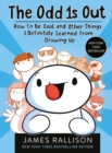 The Odd 1s Out: How to Be Cool and Other Things I Definitely Learned from Growing Up - Book