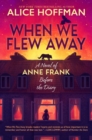 When We Flew Away: A Novel of Anne Frank, Before the Diary - Book