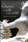If I chance to talk a little wild : A Memoir of Self and Other - Book