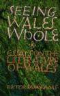 Seeing Wales Whole : Essays on the Literature of Wales - Book