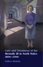 Care and Treatment of the Mentally Ill in North Wales 1800-2000 - Book