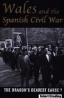 Wales and the Spanish Civil War : The Dragon's Dearest Cause - Book