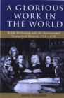 'A Glorious Work in the World' : Welsh Methodism and the International Evangelical Revival, 1735-1750 - Book