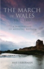 The March of Wales 1067-1300 : A Borderland of Medieval Britain - Book