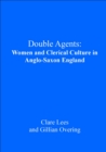 Double Agents : Women and Clerical Culture in Anglo-Saxon England - eBook