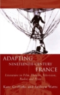 Adapting Nineteenth-Century France : Literature in Film, Theatre, Television, Radio and Print - Book
