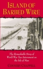 Island of Barbed Wire : The Remarkable Story of World War Two Internment on the Isle of Man - Book