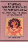 Egyptian Solar Religion in the New Kingdom : RE, Amun and the Crisis of Polytheism - Book
