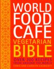 World Food Cafe Vegetarian Bible : Over 200 Recipes from Around the World - Book