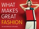 What Makes Great Fashion : 80 Masterpieces Explained - Book