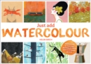 Just Add Watercolour : Inspiration & Painting Techniques from Contemporary Artists - eBook