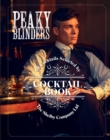 The Official Peaky Blinders Cocktail Book : 40 Cocktails Selected by The Shelby Company Ltd - Book