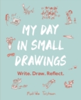My Day in Small Drawings : Write. Draw. Reflect. - Book