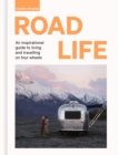 Road Life : An inspirational guide to living and travelling on four wheels - eBook