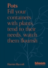 Pots : Fill your containers with plants, tend to their needs, watch them flourish - eBook