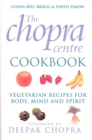 The Chopra Centre Cookbook : Vegetarian Recipies for Body, Mind and Spirit - Book