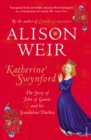 Katherine Swynford : The Story of John of Gaunt and His Scandalous Duchess - Book