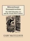Educational Reconstruction : The 1944 Education Act and the Twenty-first Century - Book