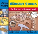 Monster Stones : The Story of a Dinosaur Fossil - Book