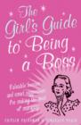 The Girl's Guide to Being a Boss : Valuable Lessons and Smart Suggestions for Making the Most of Managing - Book