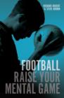 Football : Raise Your Mental Game - Book