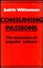 Consuming Passions : The Dynamics of Popular Culture - Book