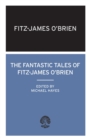The Fantastic Tales of Fitz-James O'Brien : Annotated Edition - Book