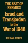 The Best of Enemies : Israel and Transjordan in the War of 1948 - Book