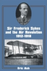 Sir Frederick Sykes and the Air Revolution 1912-1918 - Book