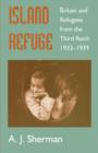 Island Refuge : Britain and Refugees from the Third Reich 1933-1939 - Book