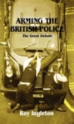 Arming the British Police : The Great Debate - Book