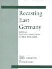Recasting East Germany : Social Transformation After the GDR - Book