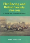 Flat Racing and British Society, 1790-1914 : A Social and Economic History - Book