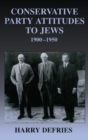 Conservative Party Attitudes to Jews 1900-1950 - Book