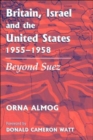 Britain, Israel and the United States, 1955-1958 : Beyond Suez - Book