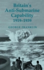 Britain's Anti-submarine Capability 1919-1939 - Book