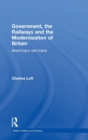 Government, the Railways and the Modernization of Britain : Beeching's Last Trains - Book