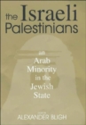 The Israeli Palestinians : An Arab Minority in the Jewish State - Book