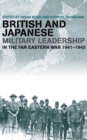 British and Japanese Military Leadership in the Far Eastern War, 1941-45 - Book