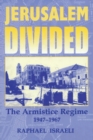 Jerusalem Divided : The Armistice Regime, 1947-1967 - Book